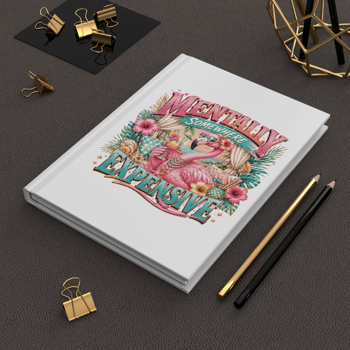 Hardcover Journal — "Mentally Somewhere Expensive" Flamingo Floral Notebook