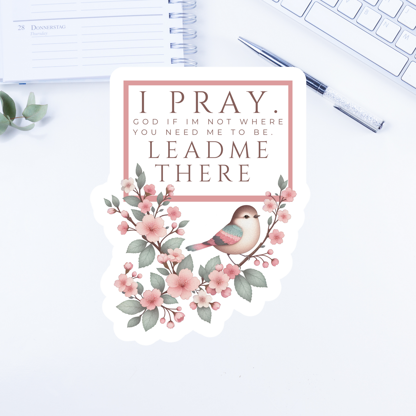 I pray. God if I'm not where you need me to be. Lead me there