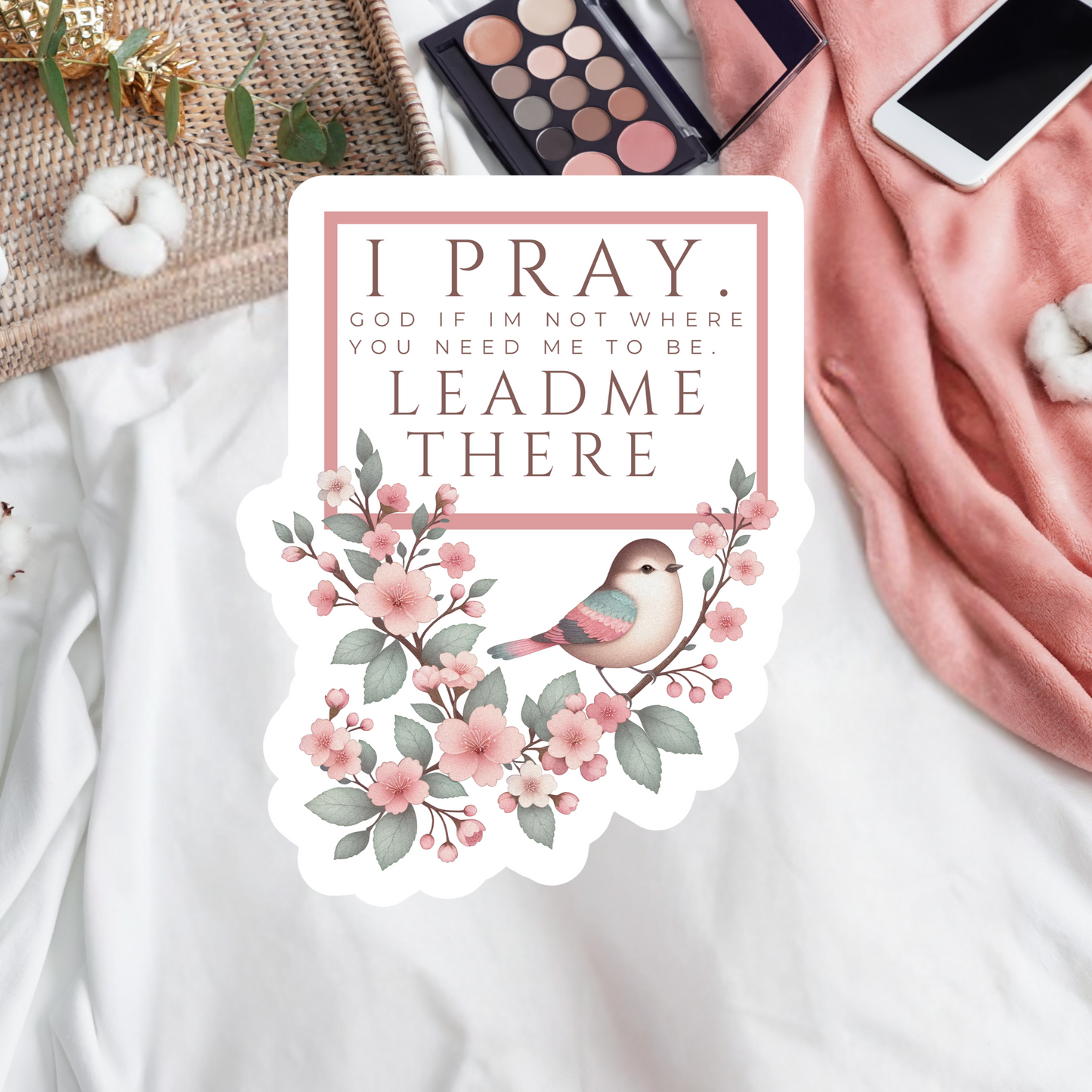I pray. God if I'm not where you need me to be. Lead me there