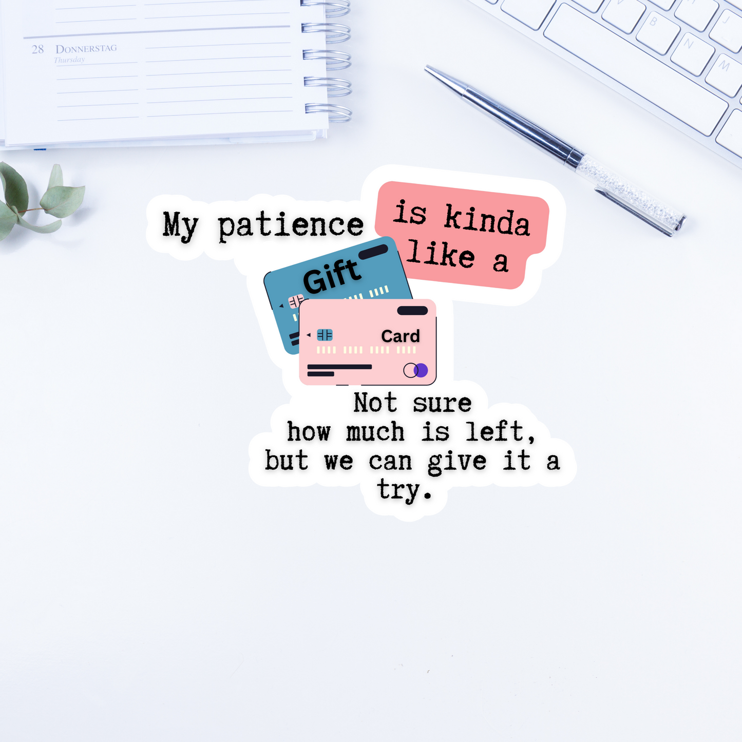 My patience is kinda like a gift card