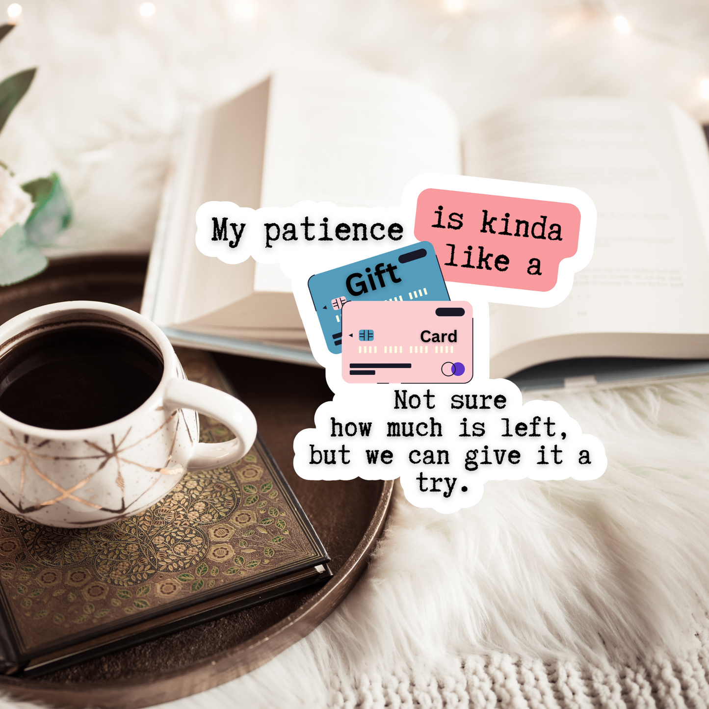 My patience is kinda like a gift card