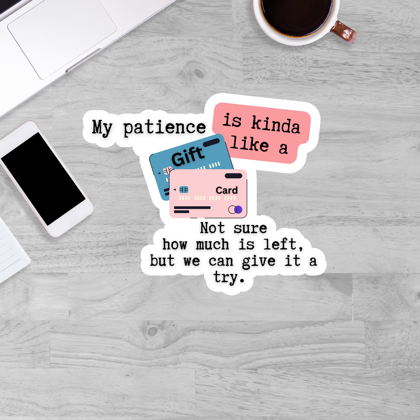 My patience is kinda like a gift card