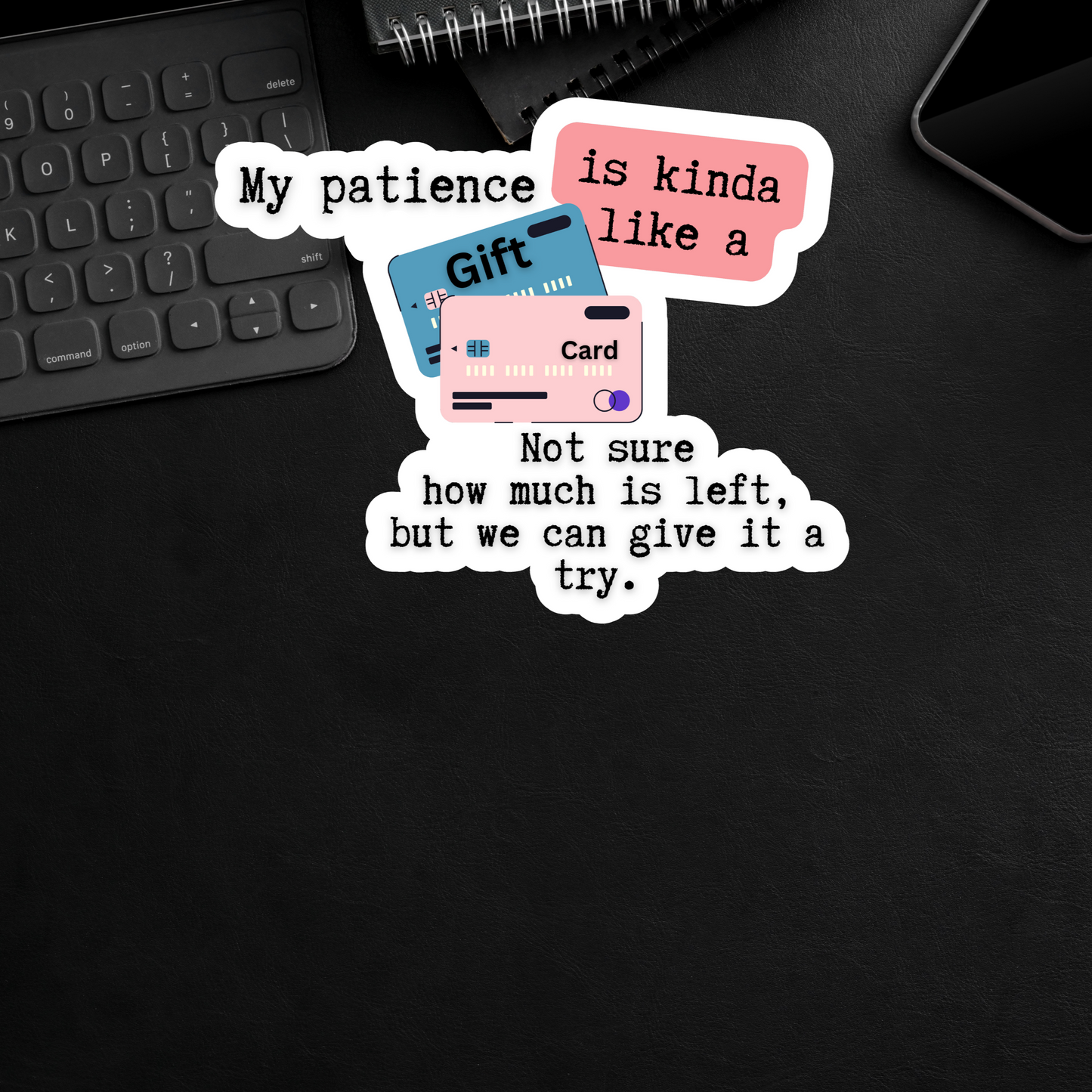 My patience is kinda like a gift card
