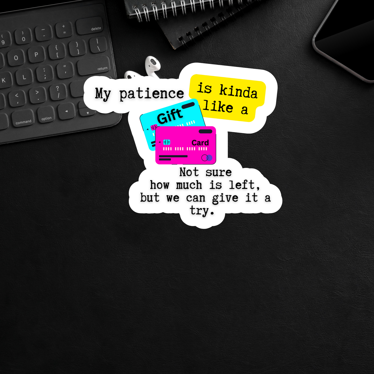 My patience is kinda like a gift card. Not sure how much is left...