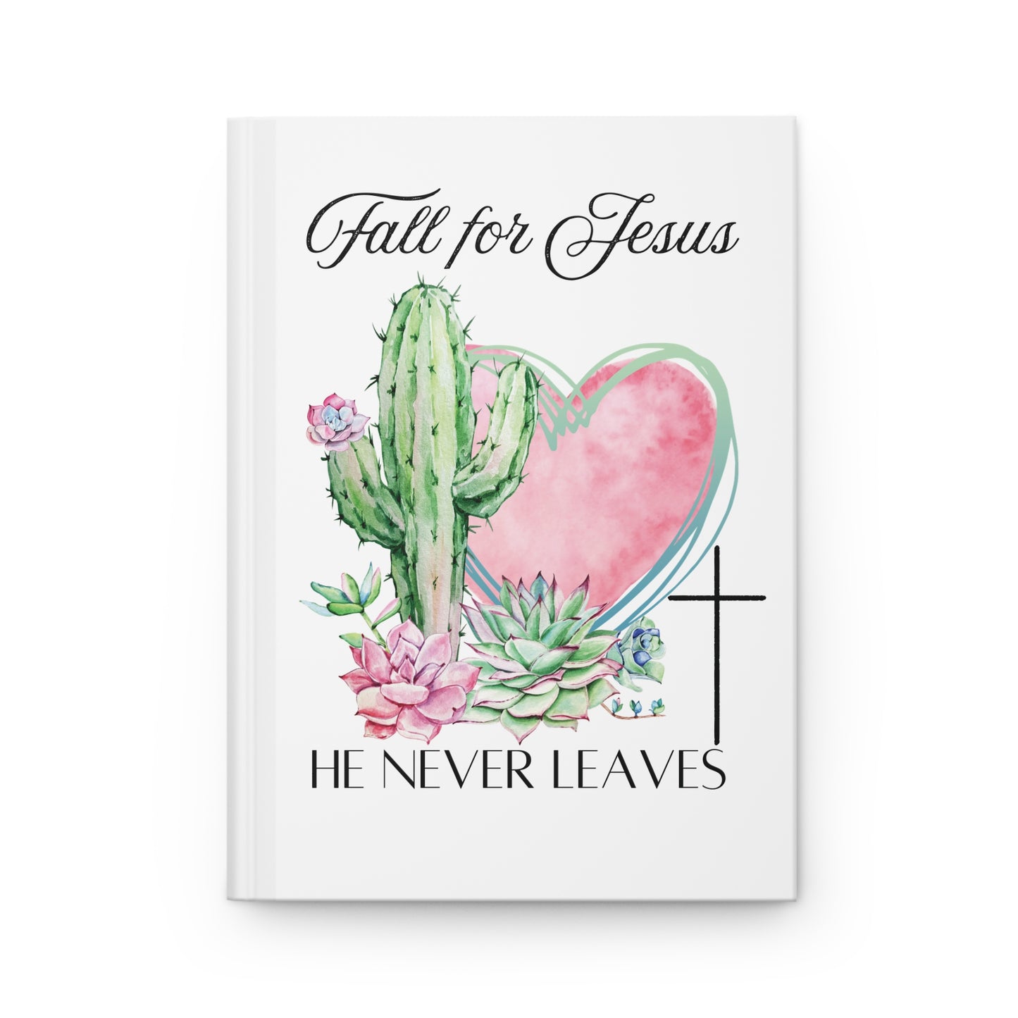 Christian Journal — "Fall for Jesus, He Never Leaves" Hardcover Notebook with Cactus & Succulent Heart Design