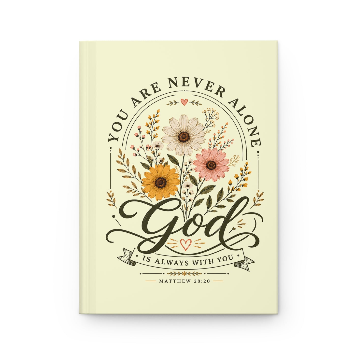 You Are Never Alone Hardcover Journal — God Is Always With You Floral Matthew 28:20 Christian Notebook
