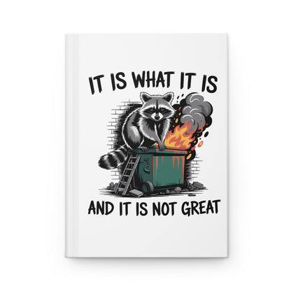 Hardcover Journal — 'It Is What It Is And It Is Not Great' Raccoon Dumpster Fire Notebook