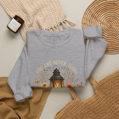 You are never alone sweatshirt