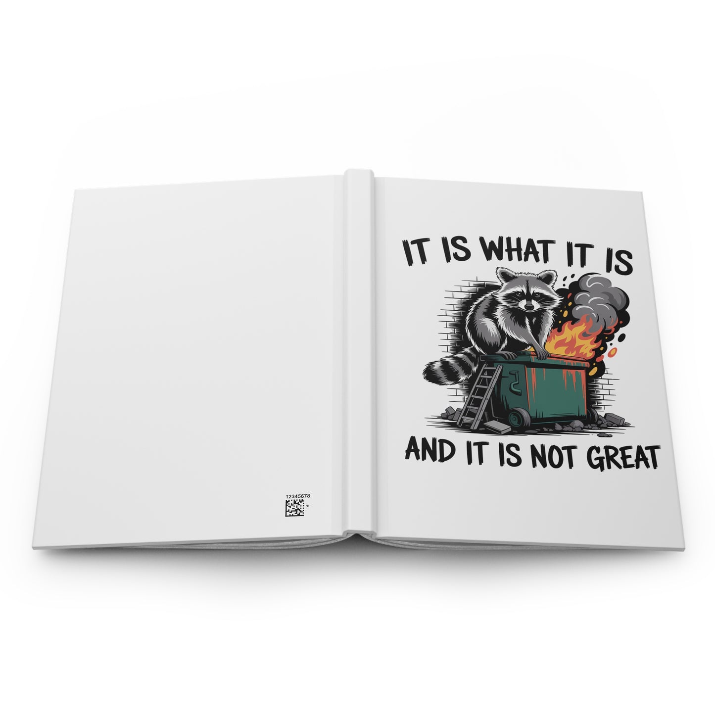 Hardcover Journal — 'It Is What It Is And It Is Not Great' Raccoon Dumpster Fire Notebook