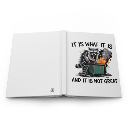 Hardcover Journal — 'It Is What It Is And It Is Not Great' Raccoon Dumpster Fire Notebook