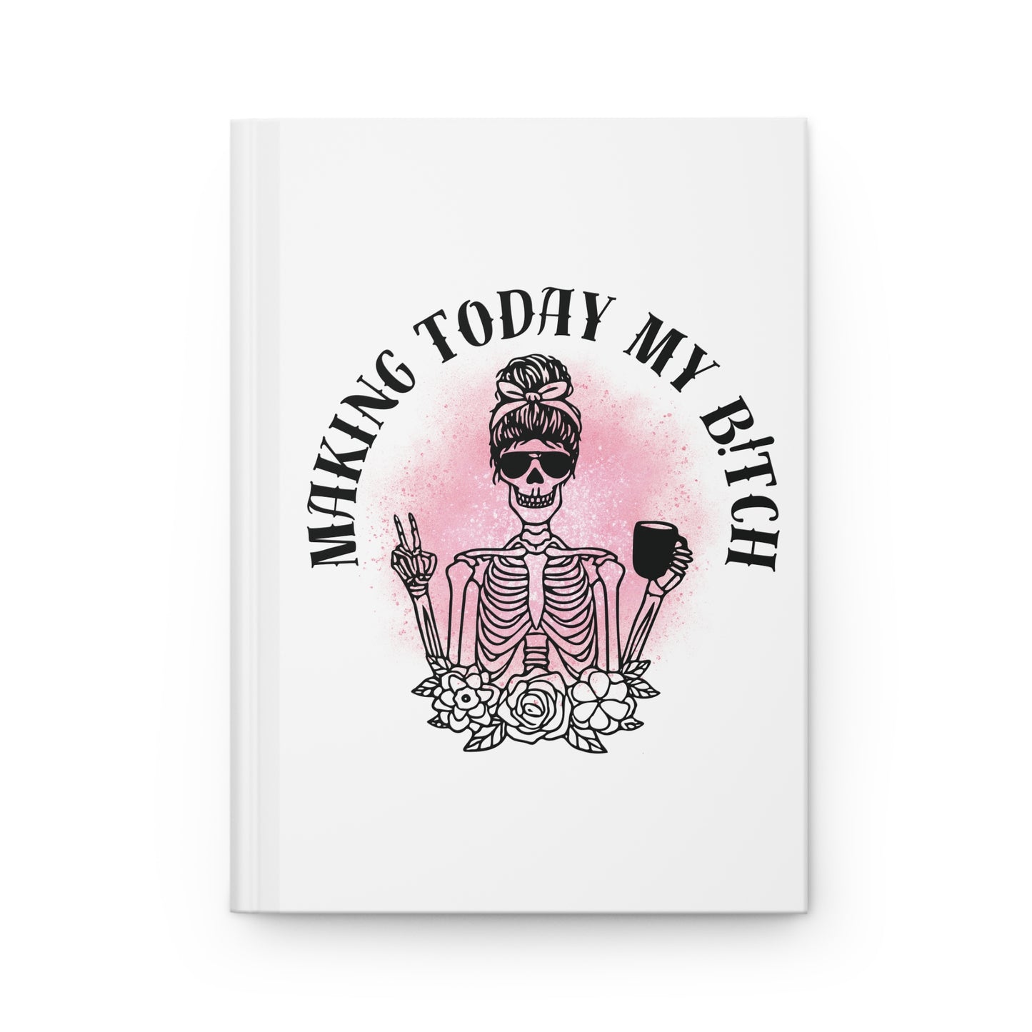 Making Today My Bitch Hardcover Journal — Feminine Skeleton Coffee Planner