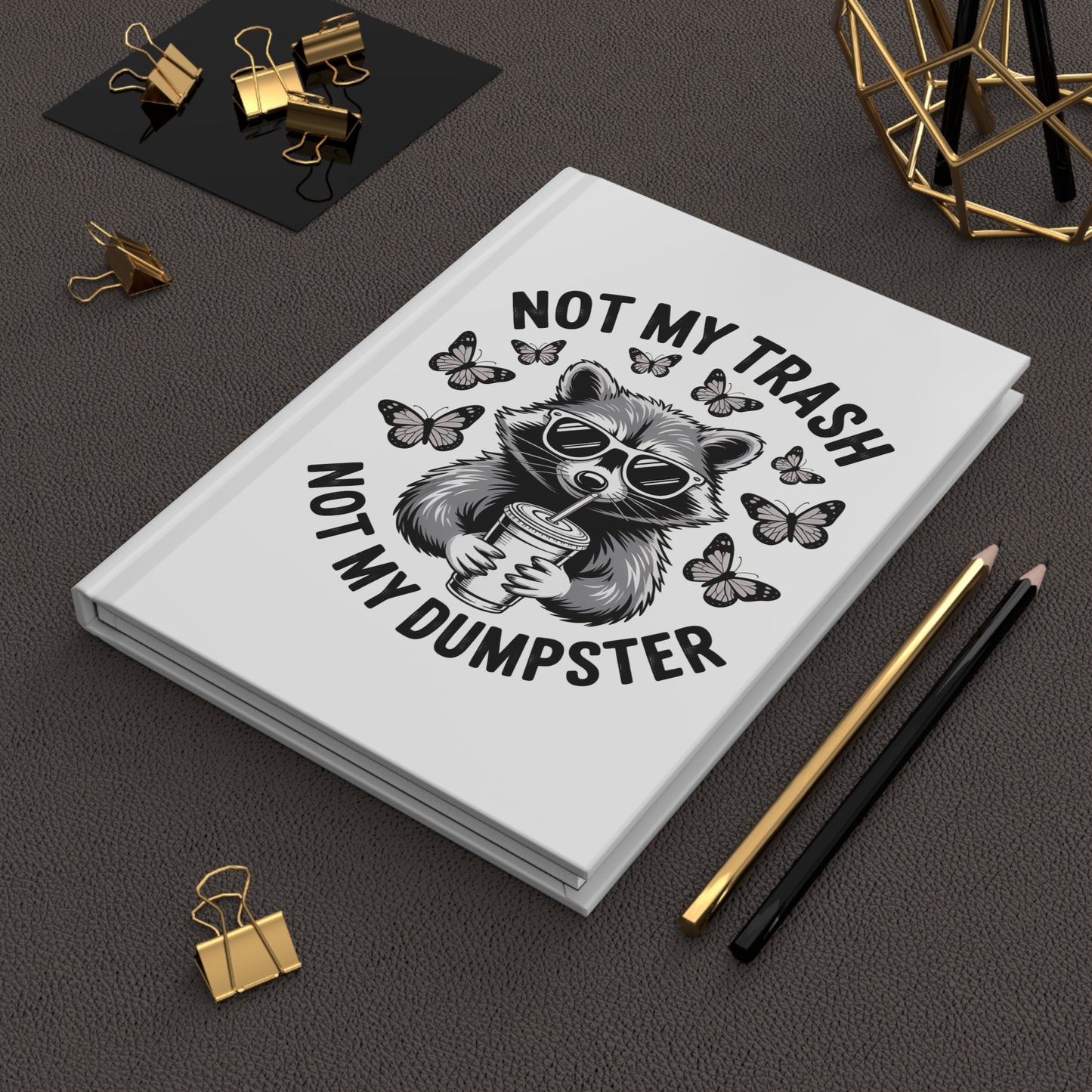 Not My Trash Not My Dumpster Hardcover Journal – Funny Raccoon Notebook