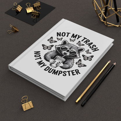 Not My Trash Not My Dumpster Hardcover Journal – Funny Raccoon Notebook