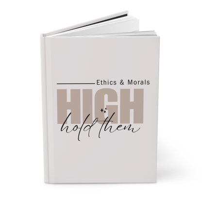 Hardcover Journal — "High Ethics & Morals: Hold Them" Inspirational Notebook