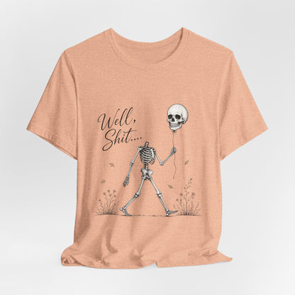 Skeleton Balloon Tee — "Well, Shit..." Graphic T-Shirt