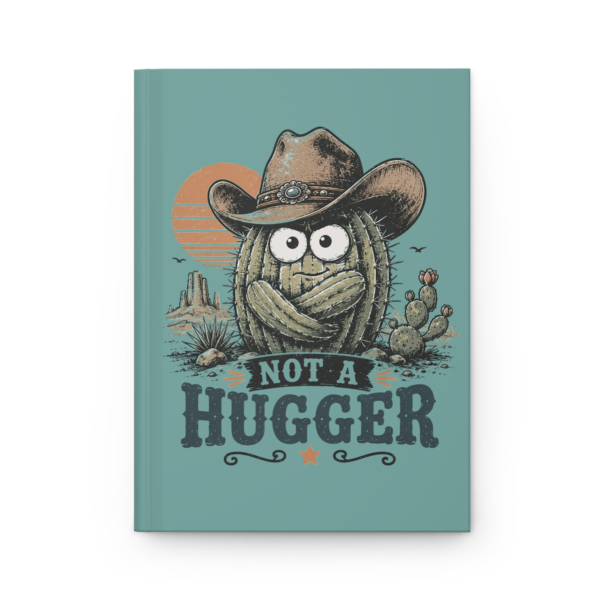 Not a Hugger Cactus Hardcover Journal — Funny Western Cowboy Notebook (Lined)