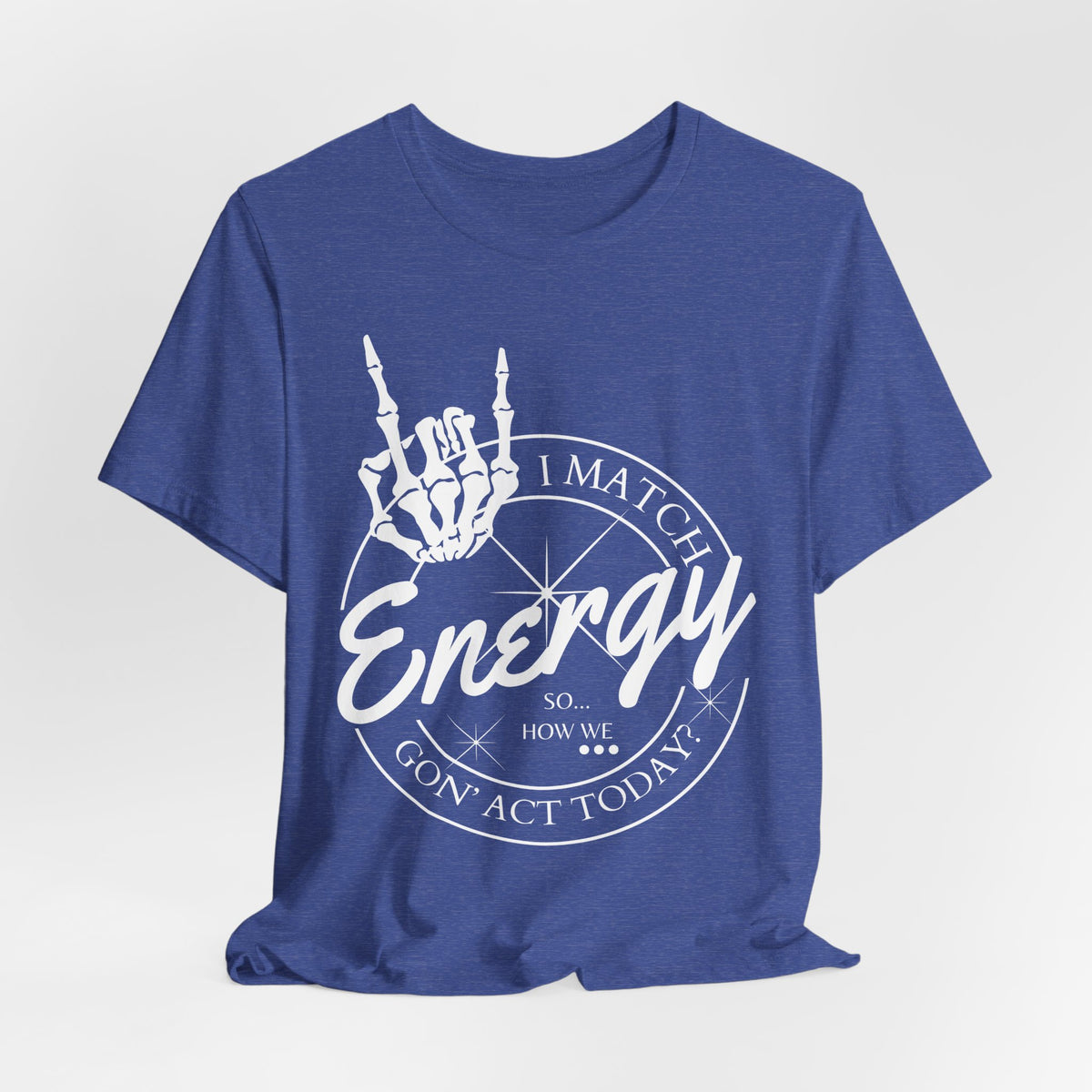Energy Skull Tee — I Match Energy So I Know How We Gonna Act Today T‑Shirt