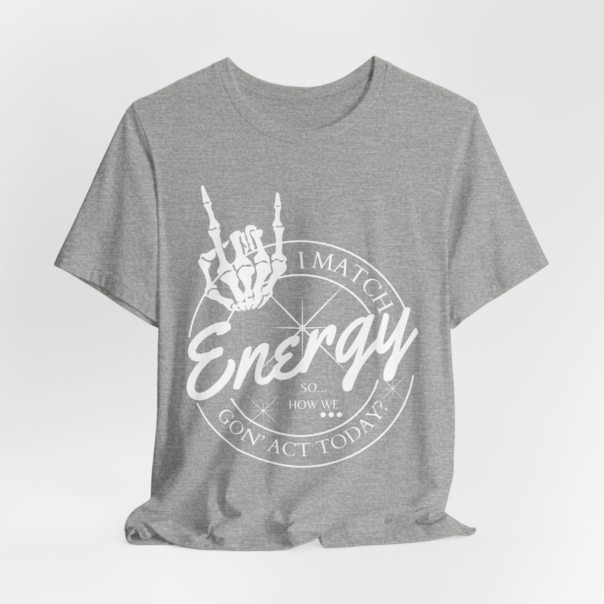 Energy Skull Tee — I Match Energy So I Know How We Gonna Act Today T‑Shirt