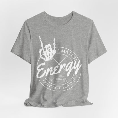 Energy Skull Tee — I Match Energy So I Know How We Gonna Act Today T‑Shirt