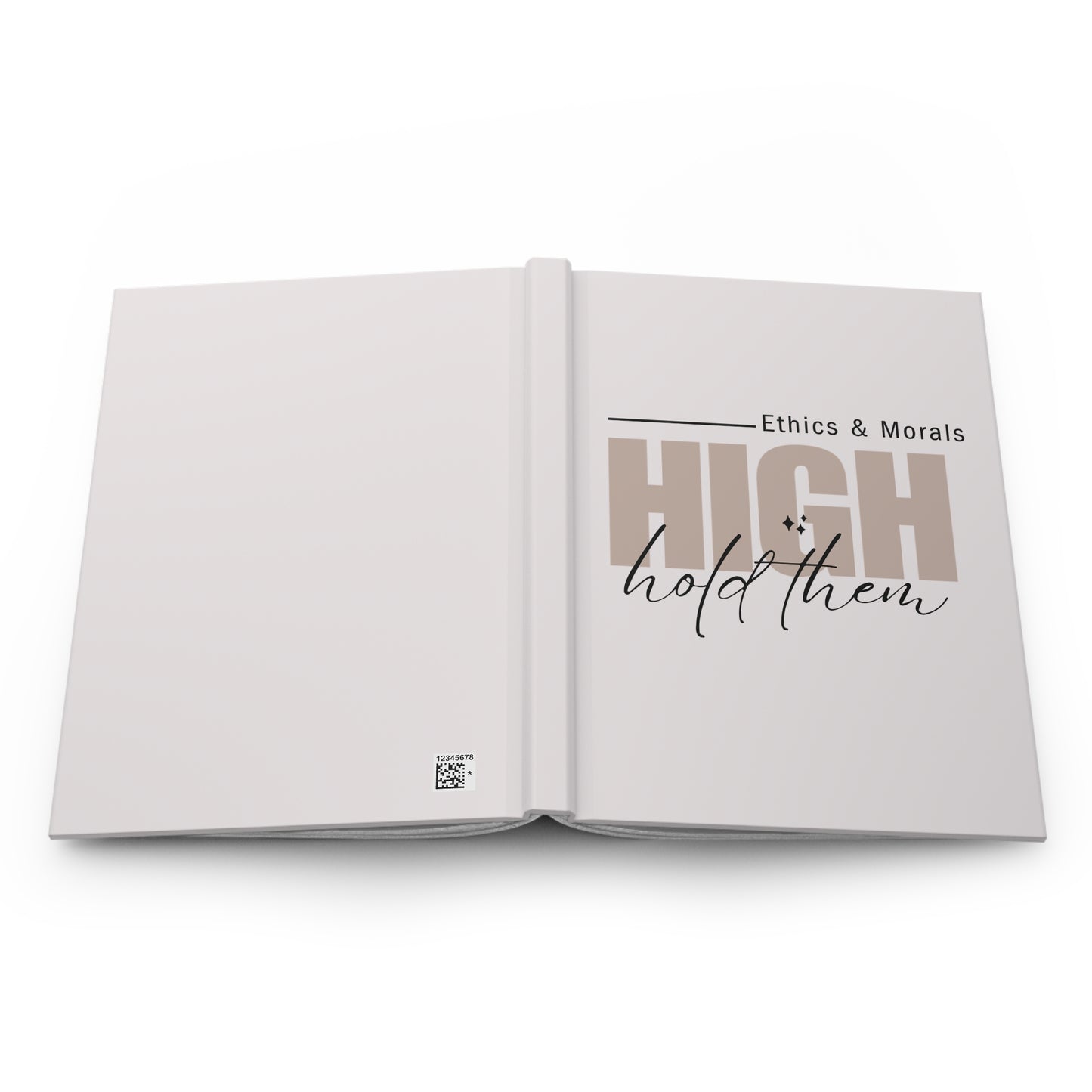 Hardcover Journal — "High Ethics & Morals: Hold Them" Inspirational Notebook