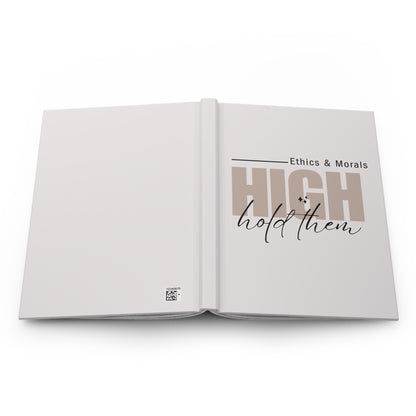 Hardcover Journal — "High Ethics & Morals: Hold Them" Inspirational Notebook