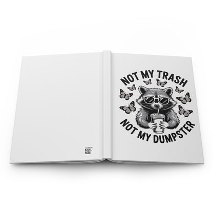 Not My Trash Not My Dumpster Hardcover Journal – Funny Raccoon Notebook
