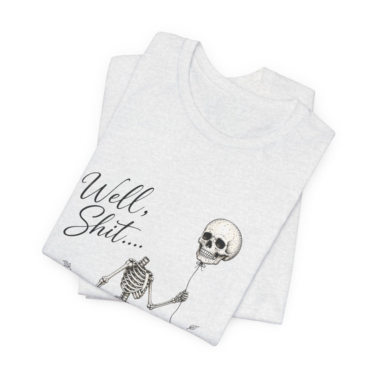 Skeleton Balloon Tee — "Well, Shit..." Graphic T-Shirt