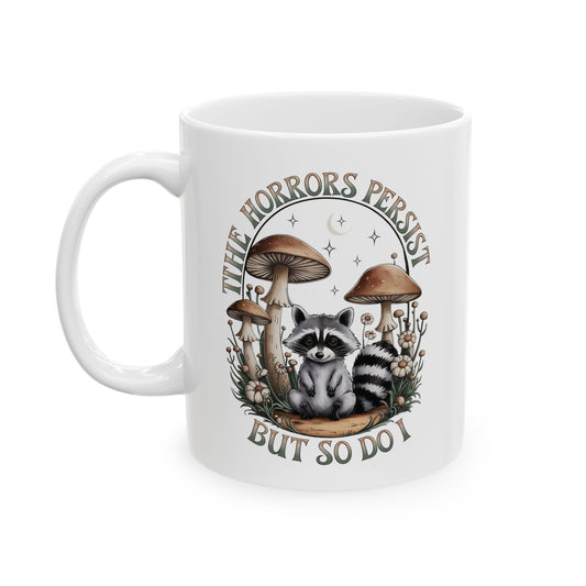 Mushroom Forest Ceramic Mug – "The Horrors persist But so do I" Nature Coffee Cup (11oz, 15oz)