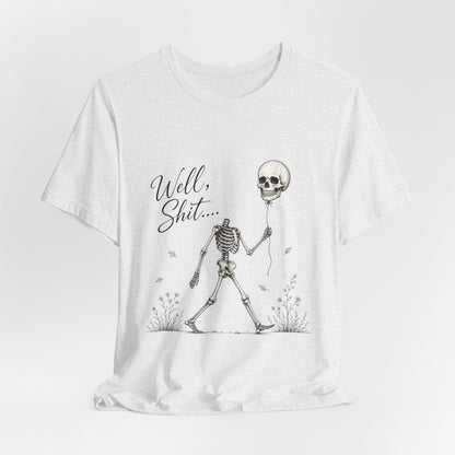 Skeleton Balloon Tee — "Well, Shit..." Graphic T-Shirt