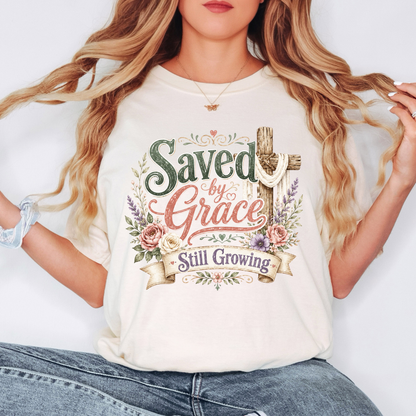 Saved by Grace still growing- Faith T-shirt