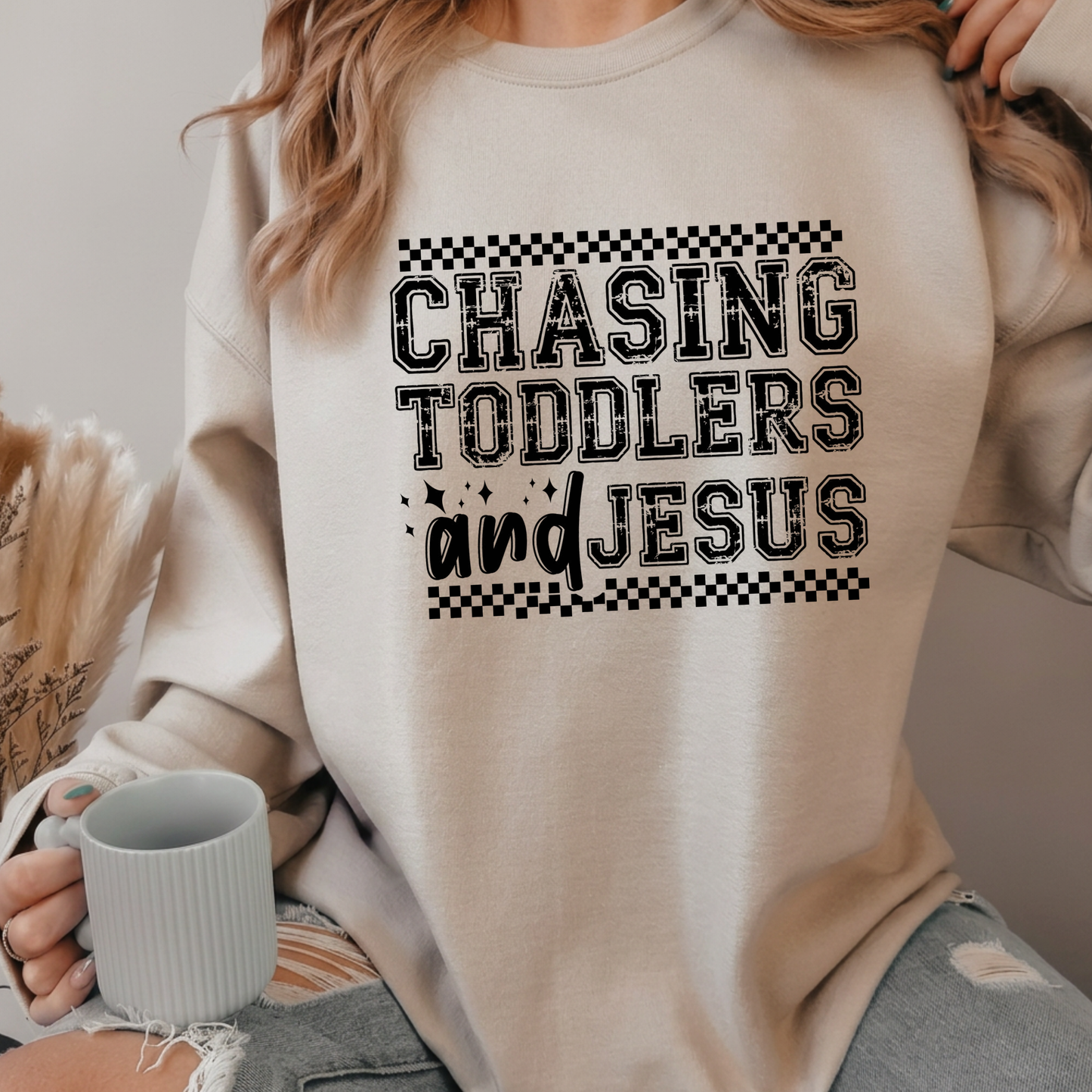 Chasing toddlers and Jesus Sweatshirt