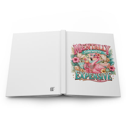 Hardcover Journal — "Mentally Somewhere Expensive" Flamingo Floral Notebook