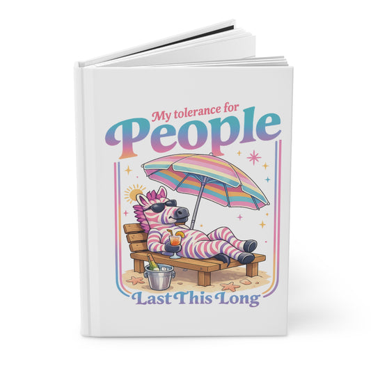 Journal — "My Tolerance for People Lasts This Long" Relaxed Zebra Hardcover Notebook
