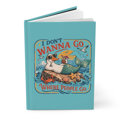 Hardcover Journal — "I Don't Wanna Go Where People Go" Lazy Mermaid Duck Beach Notebook