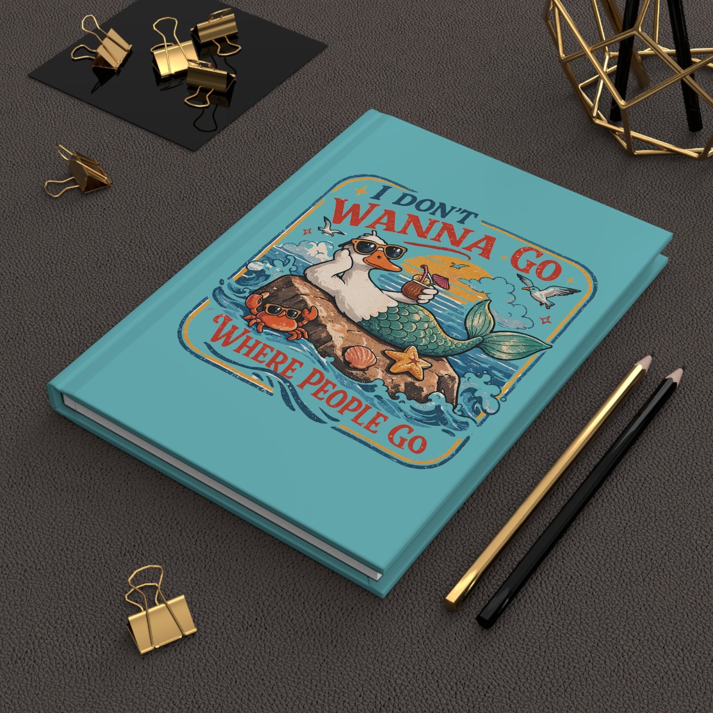 Hardcover Journal — "I Don't Wanna Go Where People Go" Lazy Mermaid Duck Beach Notebook