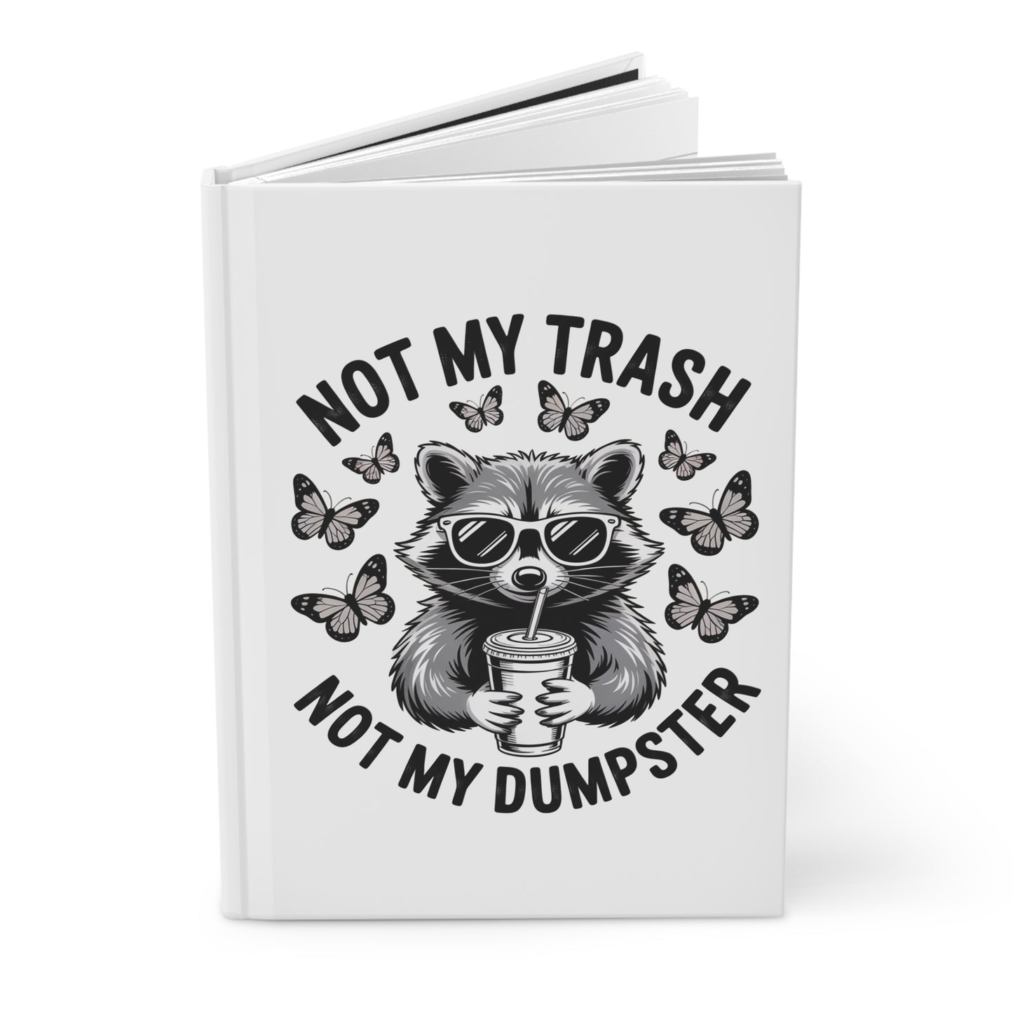 Not My Trash Not My Dumpster Hardcover Journal – Funny Raccoon Notebook