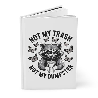 Not My Trash Not My Dumpster Hardcover Journal – Funny Raccoon Notebook