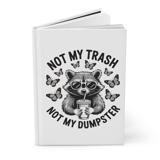 Not My Trash Not My Dumpster Hardcover Journal – Funny Raccoon Notebook