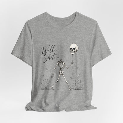 Skeleton Balloon Tee — "Well, Shit..." Graphic T-Shirt