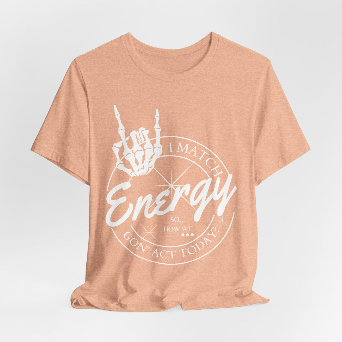 Energy Skull Tee — I Match Energy So I Know How We Gonna Act Today T‑Shirt