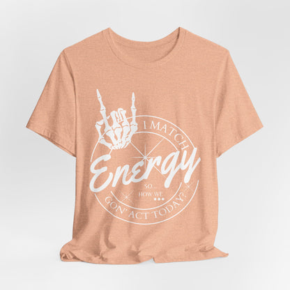 Energy Skull Tee — I Match Energy So I Know How We Gonna Act Today T‑Shirt