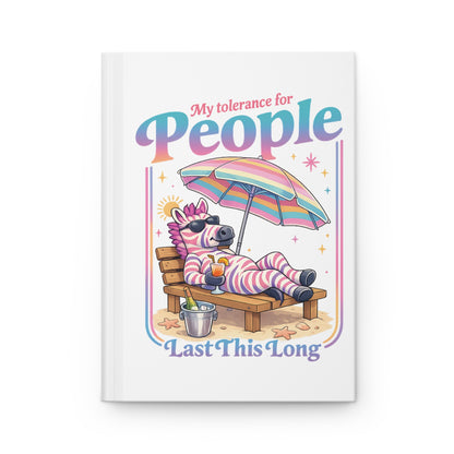 Journal — "My Tolerance for People Lasts This Long" Relaxed Zebra Hardcover Notebook