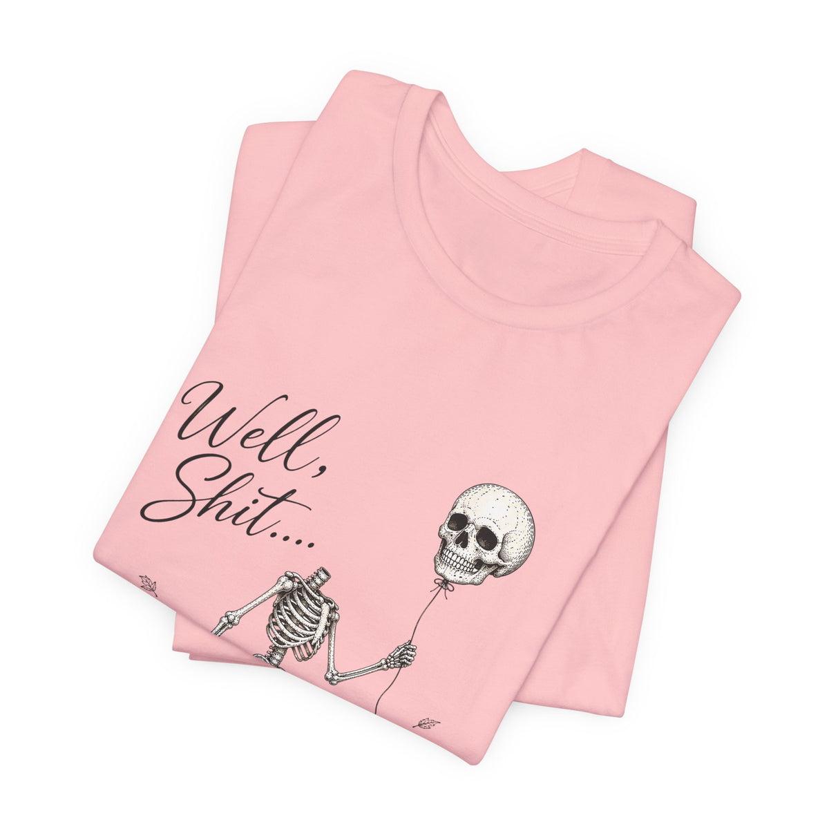 Skeleton Balloon Tee — "Well, Shit..." Graphic T-Shirt