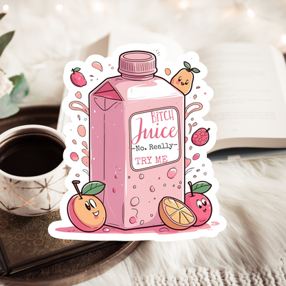 Bitch juice. No really, try me