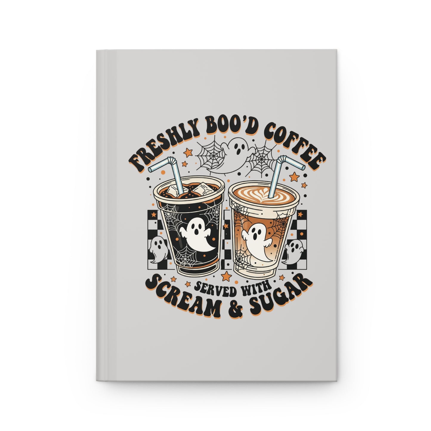 Halloween Coffee Journal — "Freshly Boo'd Coffee Served With Scream & Sugar" Hardcover Notebook
