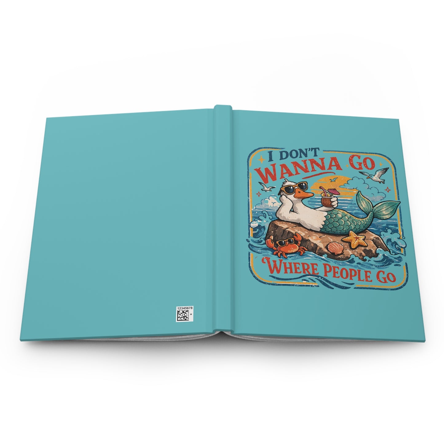 Hardcover Journal — "I Don't Wanna Go Where People Go" Lazy Mermaid Duck Beach Notebook