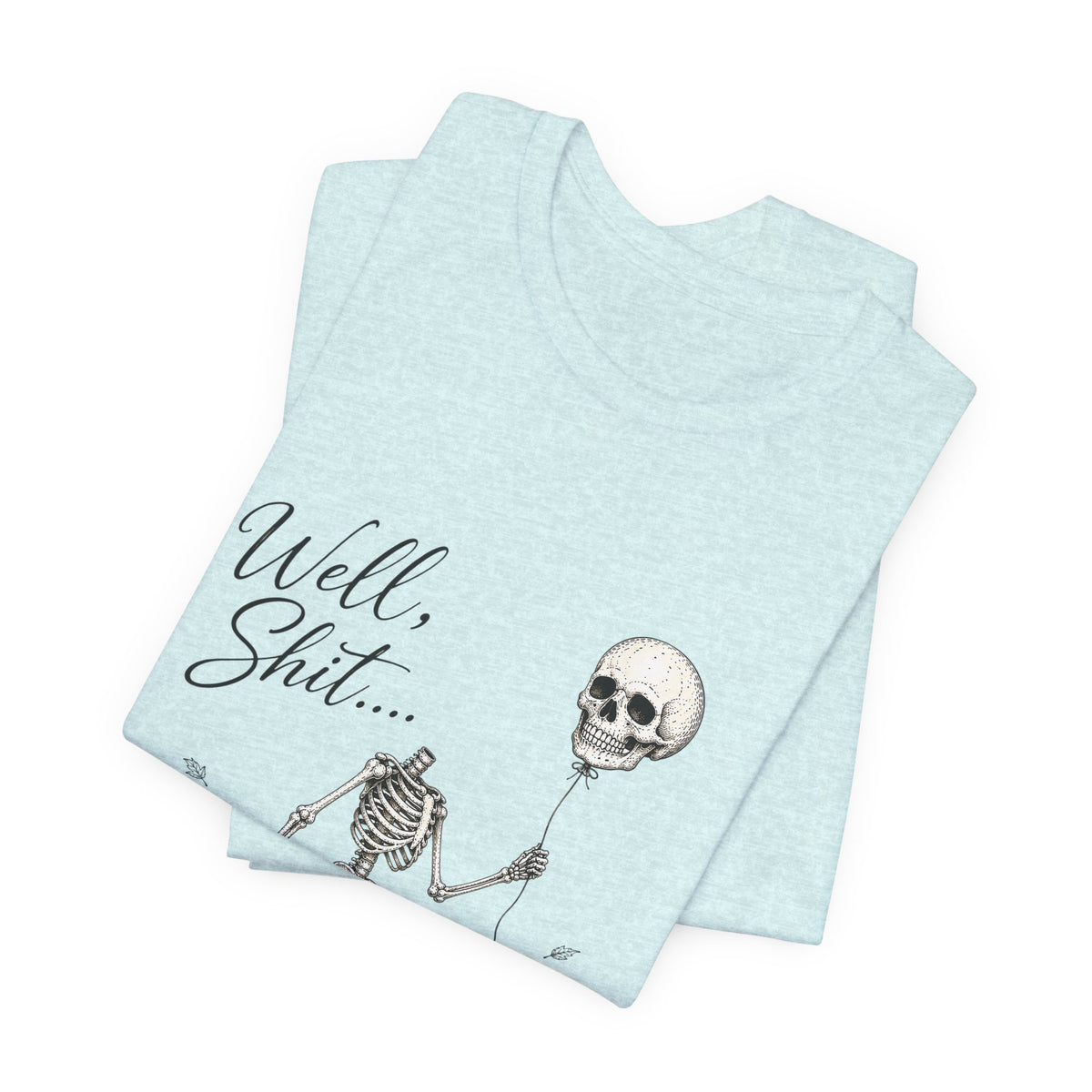 Skeleton Balloon Tee — "Well, Shit..." Graphic T-Shirt