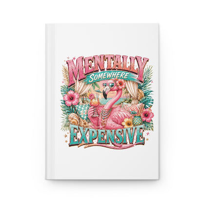 Hardcover Journal — "Mentally Somewhere Expensive" Flamingo Floral Notebook