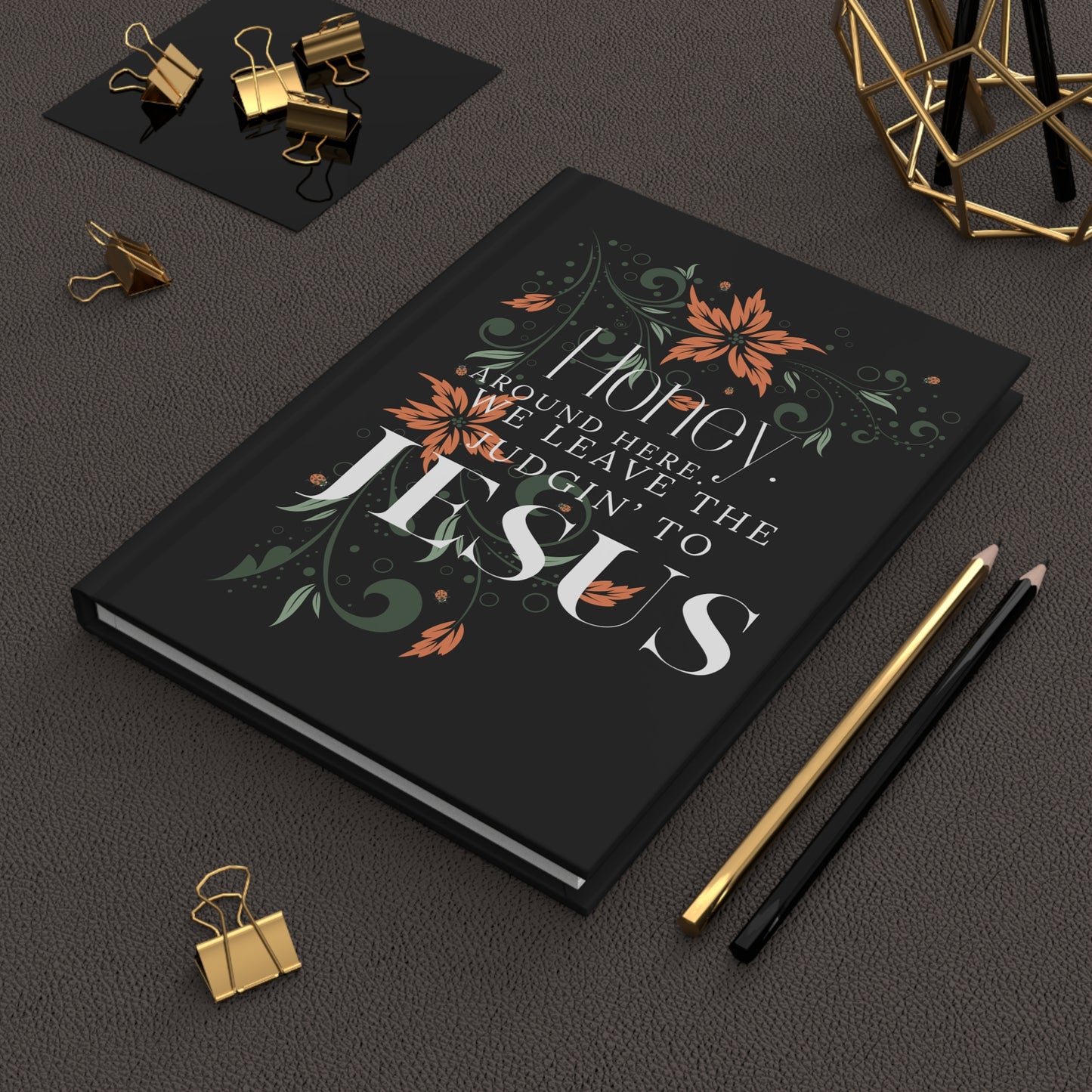 Christian Floral Hardcover Journal – “Honey, Around Here We Leave the Judgin' to Jesus”