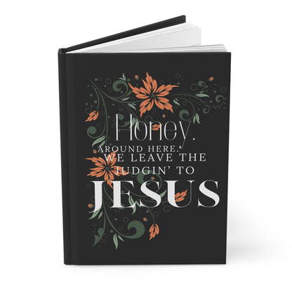 Christian Floral Hardcover Journal – “Honey, Around Here We Leave the Judgin' to Jesus”